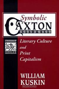 Symbolic Caxton: Literary Culture and Print Capitalism