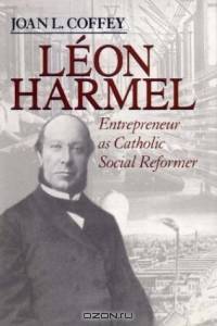 Leon Harmel: Entrepreneur As Catholic Social Reformer (Catholic Social Tradition Series)