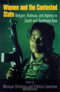 Women and the Contested State: Religion, Violence, and Agency in South and Southeast Asia