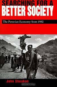 Searching for a Better Society: The Peruvian Economy from 1950