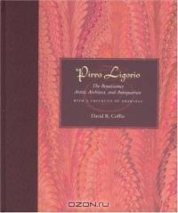 Pirro Ligorio: The Renaissance Artist, Architect, And Antiquarian With A Checklist Of Drawings