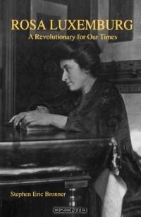 Rosa Luxemburg: A Revolutionary For Our Times