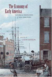 The Economy of Early America: Historical Perspectives & New Directions