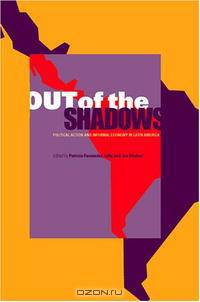 Out of the Shadows: Political Action And the Informal Economy in Latin America