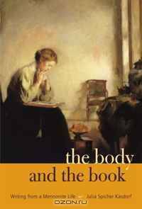 The Body and the Book: Writing from a Mennonite Life (A Keystone Book)