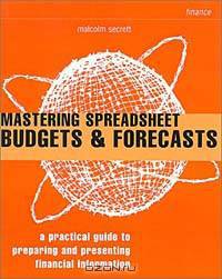 Mastering Spreadsheet Budgets and Forecasts: How to Save Time and Gain Control of Your Business (Smarter Solutions)
