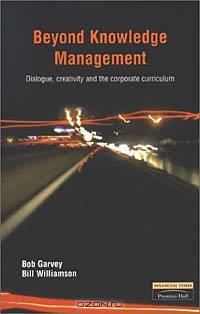Beyond Knowledge Management: Dialogue, Creativity & the Corporate Curriculum