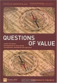 Questions Of Value: Master The Latest Developments In Value-based Management, Investment & Regulation