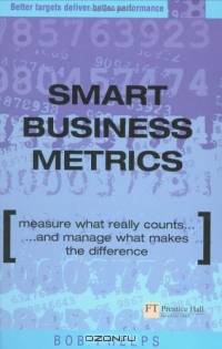 Smart Business Metrics: Measure What Really Counts & Manage What Makes The Difference