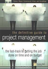 The Definitive Guide to Project Management : The Fast-Track to Getting the Job Done on Time and on Budget