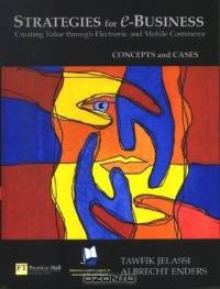 Strategies for E-business : Creating Value through Electronic and Mobile Commerce (Concept and Cases)
