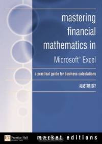 Mastering Financial Mathematics with Excel : A Practical Guide for Business Calculations (Market Editions)