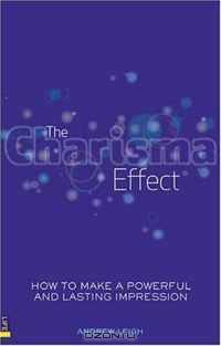 The Charisma Effect: How to Make a Powerful and Lasting Impression