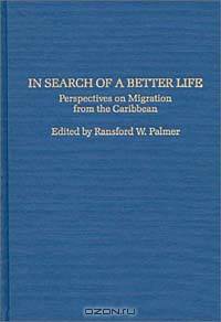 In Search of a Better Life: Perspectives on Migration from the Caribbean