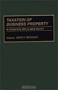Taxation of Business Property: Is Uniformity Still a Valid Norm? (Praeger
