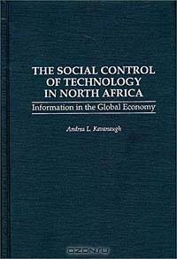 The Social Control of Technology in North Africa: Information in the Global Economy