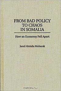 From Bad Policy to Chaos in Somalia: How an Economy Fell Apart