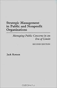 Strategic Management in Public and Nonprofit Organizations : Managing Public Concerns in an Era of Limits Second Edition
