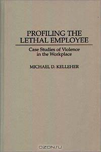 Profiling the Lethal Employee