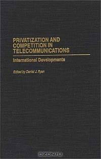Privatization and Competition in Telecommunications : International Developments (Privatizing Government: An Interdisciplinary Series)