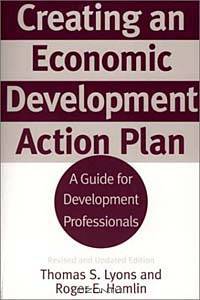Creating an Economic Development Action Plan : A Guide for Development Professionals Revised and Updated Edition