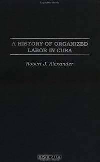 A History of Organized Labor in Cuba