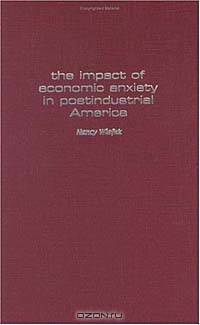The Impact of Economic Anxiety in Postindustrial America