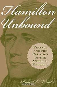 Hamilton Unbound : Finance and the Creation of the American Republic (Contributions in Economics and Economic History,)