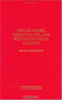 Oscar Asche, Orientalism, and British Musical Comedy (Contributions in Drama and Theatre Studies)