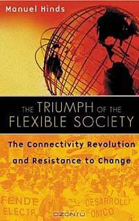 The Triumph of the Flexible Society : The Connectivity Revolution and Resistance to Change