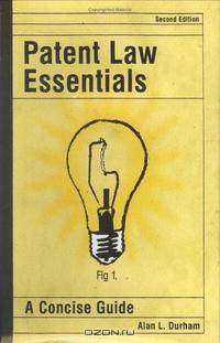 Patent Law Essentials: A Concise Guide Second Edition