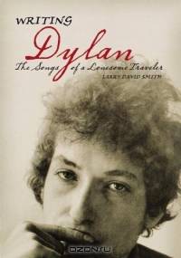 Writing Dylan : The Songs of a Lonesome Traveler
