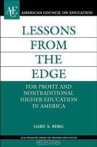 Lessons from the Edge: For-Profit and Nontraditional Higher Education in America (ACE/Praeger Series on Higher Education)
