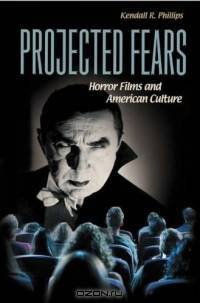 Projected Fears : Horror Films and American Culture