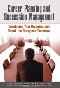 Career Planning and Succession Management : Developing Your Organization