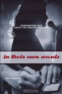 In Their Own Words : Songwriters Talk About the Creative Process