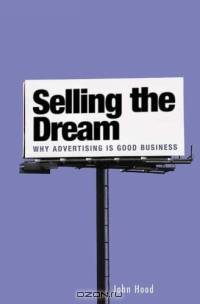 Selling the Dream : Why Advertising Is Good Business