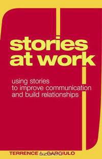 Stories at Work: Using Stories to Improve Communication And Build Relationships