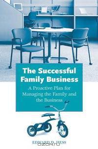 The Successful Family Business: A Proactive Plan for Managing the Family and the Business