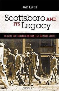 Scottsboro and Its Legacy: The Cases that Challenged American Legal and Social Justice
