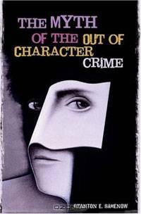 The Myth of the Out of Character Crime