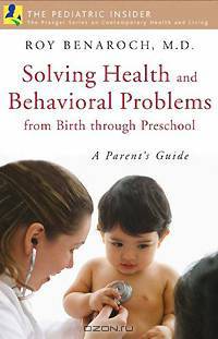 Solving Health and Behavioral Problems from Birth through Preschool: A Parent