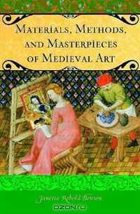 Materials, Methods, and Masterpieces of Medieval Art (Praeger Series on the Middle Ages)