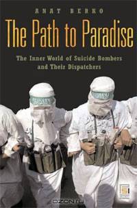 The Path to Paradise: The Inner World of Suicide Bombers and Their Dispatchers
