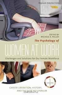 The Psychology of Women at Work [Three Volumes]: Challenges and Solutions for Our Female Workforce (Women