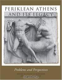 Periklean Athens and Its Legacy : Problems and Perspectives