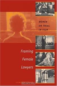 Framing Female Lawyers : Women on Trial in Film
