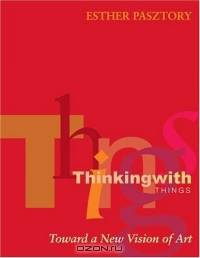 Thinking with Things : Toward a New Vision of Art
