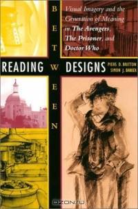 Reading between Designs : Visual Imagery and the Generation of Meaning in The Avengers, The Prisoner, and Doctor Who