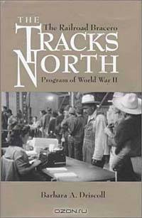 The Tracks North (CMAS Border and Migration Studies Series, Center for Mexican-American Studies, University of Texas at Austin)